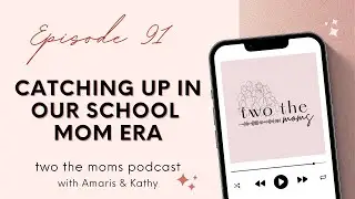 Catching Up in Our School Mom Era | two the moms Podcast | Episode 91