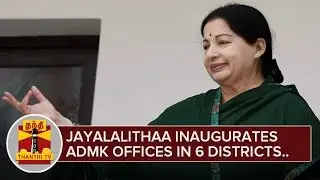 Jayalalithaa inaugurates ADMK Offices in 6 Districts - ThanthI TV