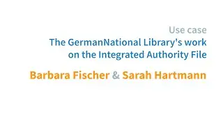 Barbara Fischer_Sarah Hartmann: The German National Library's work on the Integrated Authority File