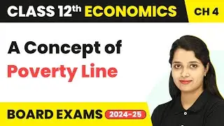 A Concept of Poverty Line - Poverty | Class 12 Economics Chapter 4 (2025-26)