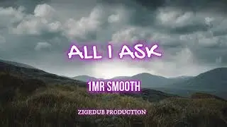 1Mr Smooth - All I Ask