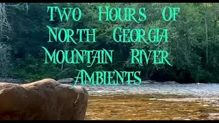 Two Hours Of North Georgia Mountain River Ambient's