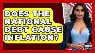Does The National Debt Cause Inflation? - The Right Politics