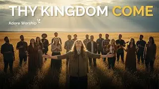 Thy Kingdom Come - Adore Worship (Worship Song)