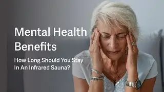 How Long Should You Sauna For Mental Health Benefits, Such As Anxiety, Depression And Psychosis?