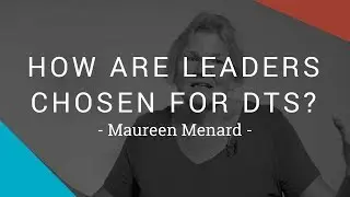 How are leaders chosen for DTS? Maureen Menard