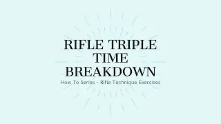 Rifle Triple Time Breakdown - How To