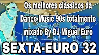 SEXTA-EURO 32... Os melhores clássicos da Dance-Music 90s 
