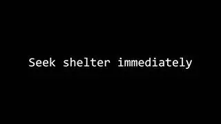 Seek shelter immediately