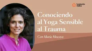 Conociendo al Yoga Sensible al Trauma con María Macaya