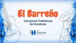 Canci&oacute;n &ndash; El Barre&ntilde;o - Letra y M&uacute;sica  (Canci&oacute;n Folkl&oacute;rica de Honduras)