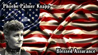Phoebe Palmer Knapp - Blessed Assurance