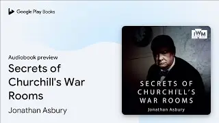 Secrets of Churchill's War Rooms by Jonathan Asbury &middot; Audiobook preview