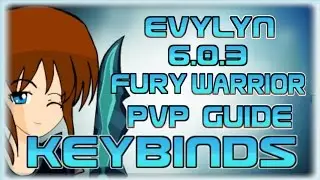 Evylyn - 6.2 level 100 Fury Warrior guide part 1 - Keybinds guide - wow wod pvp