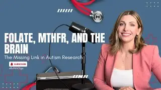 Folate, MTHFR, and the Brain — The Missing Link in Autism Research