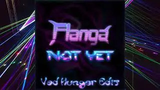 Flanga - Not yet (Vad Hunger Edit) | Official Audio | 2021
