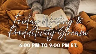 Friday Writing & Productivity Stream - November 7, 2025