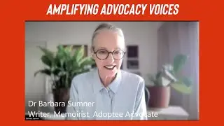 Barbara Sumner / Challenging the Myths & Injustices of Adoption (From Advocacy Voices)