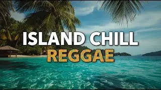 Island Chill Reggae – Music for the Soul