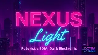 NEXUS Light | Futuristic EDM, Dark Electronic | Zyra Tone