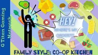 G TITAN TRIED A NEW GAME! Check out Round 3! Family Style: Co-op Kitchen - G Titan Gaming Episode 84