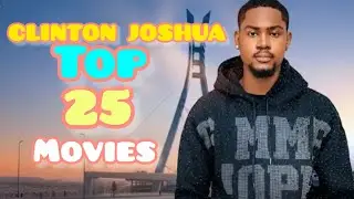 CLINTON JOSHUA TOP 25 BEST MOVIES YOU PROBABLY HAVE MISSED | CLINTON JOSHUA LATEST MOVIES