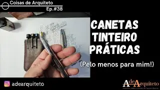 Coisas de Arquiteto - Ep. 38: Canetas tinteiro práticas