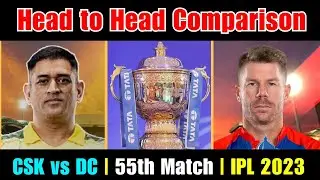 CSK vs DC Head to Head Comparison for 55th Match IPL 2023