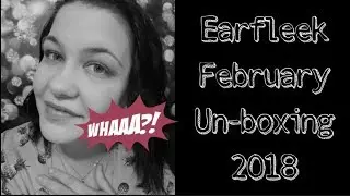 Earfleek February Un-boxing 2018