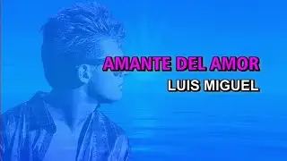 Luis Miguel - Amante del amor (Karaoke)