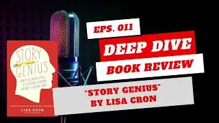 Episode 11: Story Genius by Lisa Cron - Deep Dive Book Review
