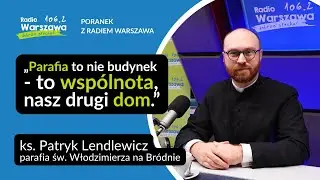 Jak budować żywą parafię? Ks. Patryk Lendlewicz o wsp&oacute;lnocie, ubogich i młodych w Kościele
