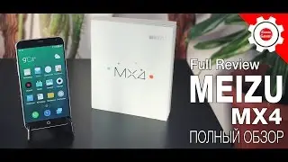 Meizu MX4 - Самый полный обзор китайского чуда! Meizu MX4 - Full Review!