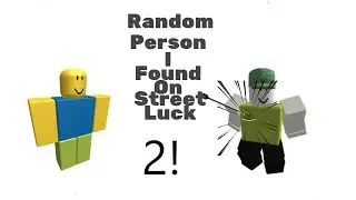 Random Person I found on street luck 2