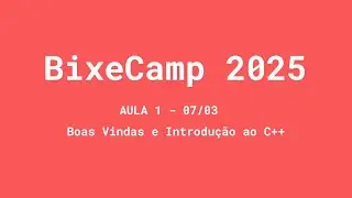 Boas Vindas e Introdução ao C++ | Aula 1 | BixeCamp 2025