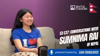 S3E37: Seattle Colleges Conversations with! International Student Sumnima Rai of Nepal