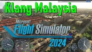 Flight simulator 2024 Test MSFS2020 Klang Malaysia Addon Compatibility