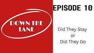 Down The Lane Podcast - Episode 10: Did They Stay or Did They Go