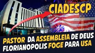 ESCANDALO CIADESCP ENCOBERTA PECADO DE PASTOR  DA IEAD FLORIANOPOLIS