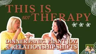 This Is Not Therapy Podcast EP2 (Dinner Panic, Plant Joy, and Relationship Shifts)