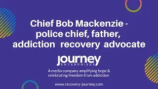 Father, Police Chief, Recovery Ally : Chief Mackenzie shares his story
