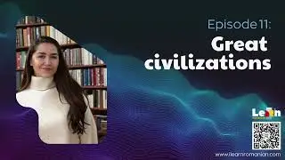 I LEARN ROMANIAN Podcast - Episode 11: Great Civilizations #romanianlanguage
