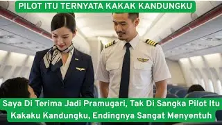 Saya Di Terima Jadi Pramugari, Tak Di Sangka Pilot Itu Kakaku Kandungku, Endingnya Sangat Menyentuh