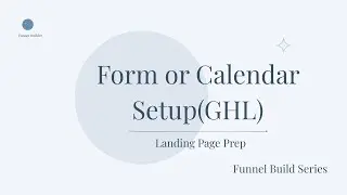 Form or Calendar Setup (GHL) | Funnel Build Series