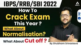 IBPS/ RRB/ SBI 2022 | How To Crack Exam This Year? | What About Normalisation? Cut Off
