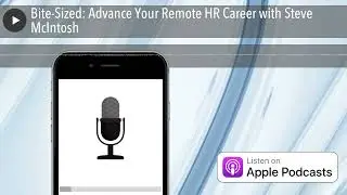 Bite-Sized: Advance Your Remote HR Career with Steve McIntosh