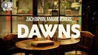 Zach Bryan, Maggie Rogers ~ Dawns (Lyrics)