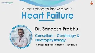 Everything about Heart failure| Cardiology Hospital|Dr. Sandesh Prabhu | Manipal Hospital Whitefield