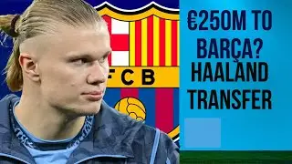Haaland to Barcelona for &euro;250M? The Truth Behind the Shock Transfer Rumor