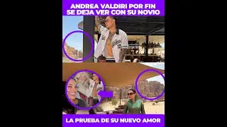 Andrea Valdiri Por Fin se Deja Ver Con Su Nuevo Novio, El Millonario Regalo para Conquistarla